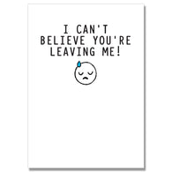 Cant Believe You'Re Leaving Me Card